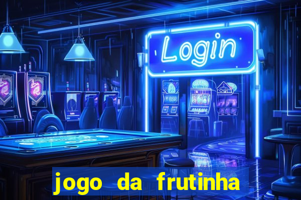 jogo da frutinha da dinheiro